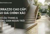 Báo giá Terrazzo cầu thang & Terrazzo ngoài trời chuẩn xác