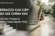 Báo giá Terrazzo cầu thang & Terrazzo ngoài trời chuẩn xác