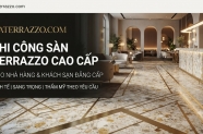 Thi công sàn Terrazzo nhà hàng, khách sạn cao cấp thẩm mỹ theo yêu cầu